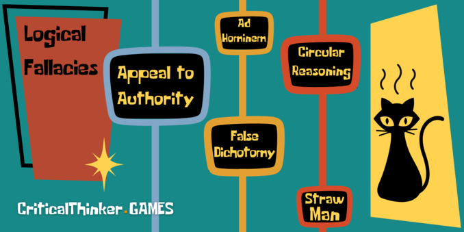 On the left: "Logical Fallacies"
In the middle are retro-modern styled shapes containing words: "Appeal to Authority" "Ad Hominem" "Circular Reasoning" "False Dichotomy" and "Straw Man".
On the right: frustrated heat waves emanate from Critical Thinking Cat's head.
Bottom-left: the URL for CriticalThinker.games.