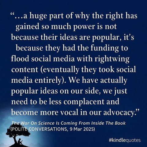 The image features a quote discussing the influence of funding on political power and social media dynamics. The text suggests that the right has gained power not due to popular ideas but through financial backing to promote right-wing content. It calls for increased advocacy from those with