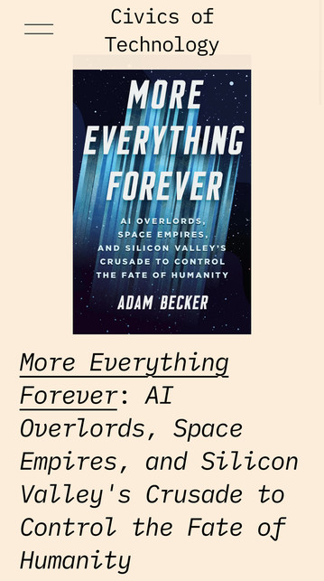 The image features the book cover of "More Everything Forever" by Adam Becker. The cover showcases a starry background with the title prominently displayed, along with a subtitle discussing themes related to AI, space empires, and Silicon Valley's influence on humanity